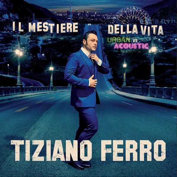 TIZIANO FERRO: Il mestiere della vita Urban vs Acoustic <br> Un disco nuovo